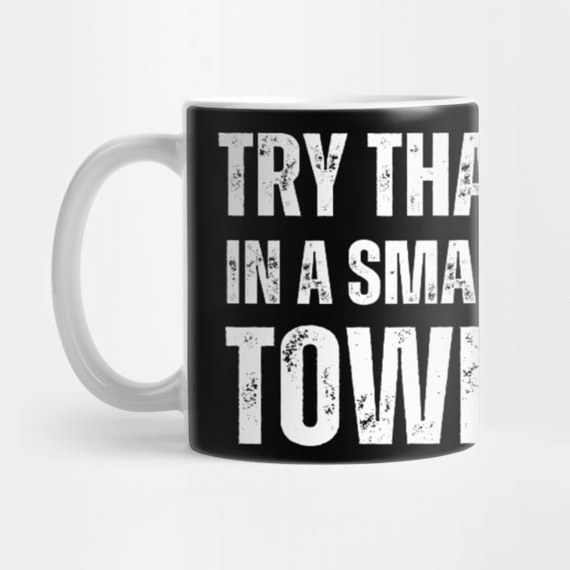 Try That In A Small Town by aboss